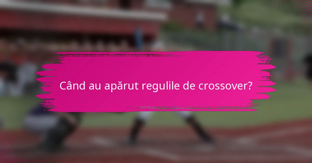 Când au apărut regulile de crossover?