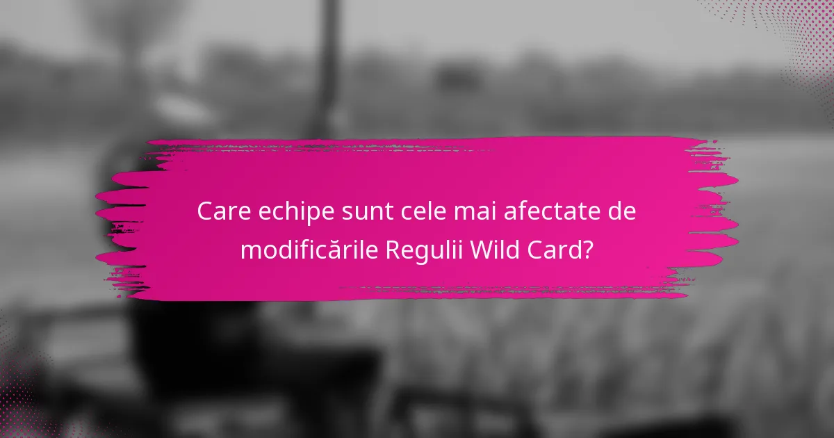 Care echipe sunt cele mai afectate de modificările Regulii Wild Card?