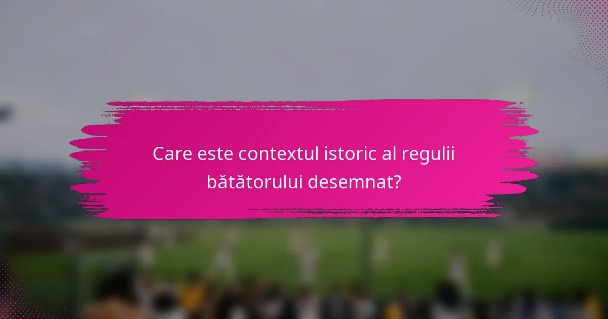 Care este contextul istoric al regulii bătătorului desemnat?