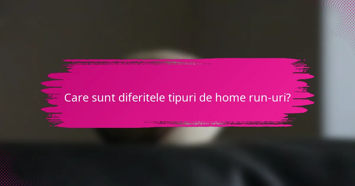 Care sunt diferitele tipuri de home run-uri?