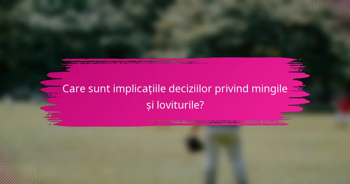 Care sunt implicațiile deciziilor privind mingile și loviturile?