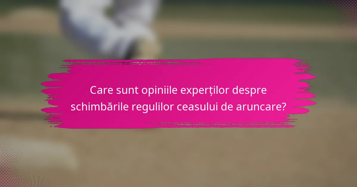 Care sunt opiniile experților despre schimbările regulilor ceasului de aruncare?