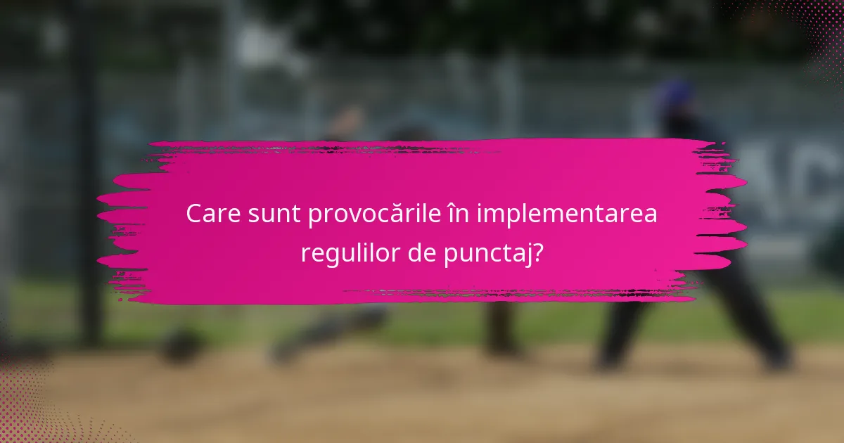 Care sunt provocările în implementarea regulilor de punctaj?