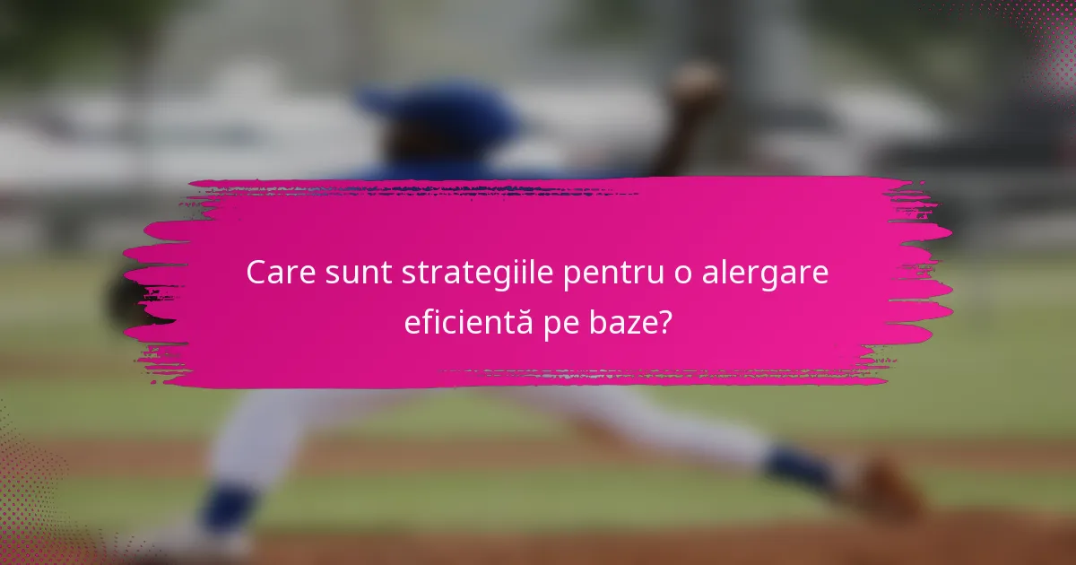 Care sunt strategiile pentru o alergare eficientă pe baze?