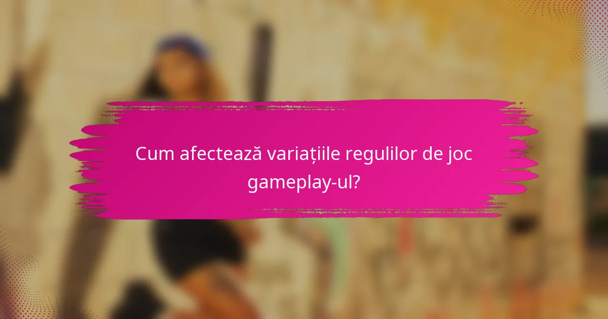 Cum afectează variațiile regulilor de joc gameplay-ul?
