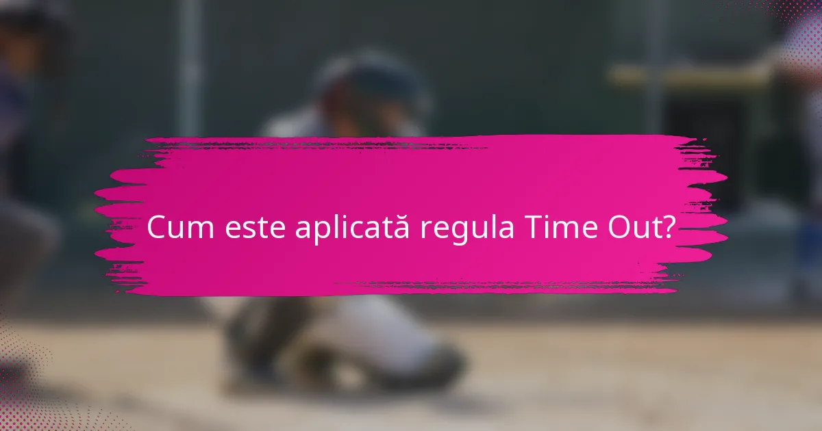Cum este aplicată regula Time Out?