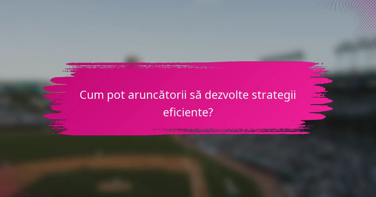 Cum pot aruncătorii să dezvolte strategii eficiente?