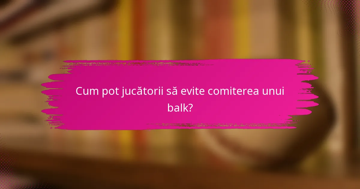 Cum pot jucătorii să evite comiterea unui balk?