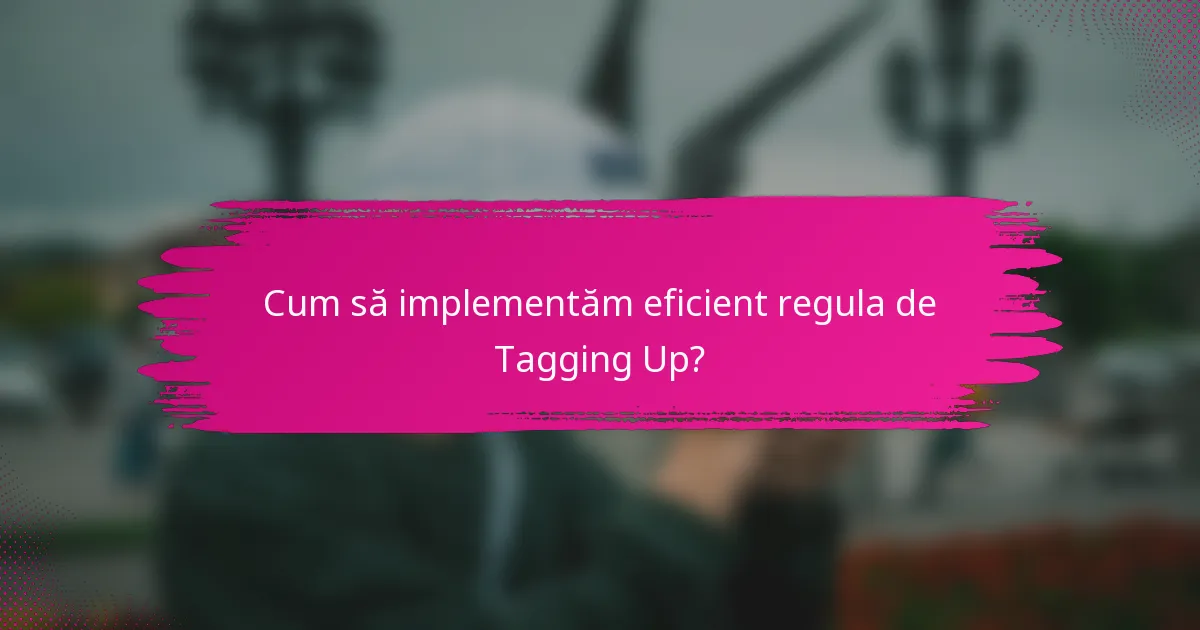 Cum să implementăm eficient regula de Tagging Up?