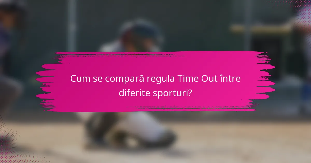 Cum se compară regula Time Out între diferite sporturi?